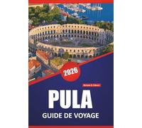 PULA GUIDE DE VOYAGE 2026: Ruines antiques, plages de l'Adriatique, marchés locaux, excursions d'une journée et conseils de planification pour explorer la côte istrienne de la Croatie