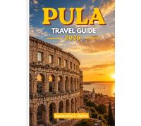 Pula Travel Guide 2026: A Refined Journey Through Ancient History, Adriatic Beauty & Timeless Experiences