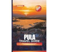 PULA Travel Guide 2026: Roman Amphitheater, Adriatic Beaches, Local Cuisine, and Things to Do