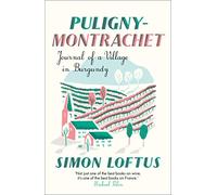 Puligny-Montrachet: Journal of a Village in Burgundy