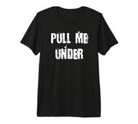 Pull Me Under Premium T-Shirt