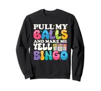 Pull My Balls and Make Me Yell Funny Bingo Player Gifts Sweatshirt