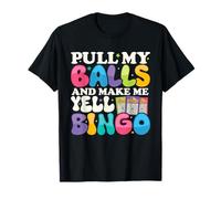 Pull My Balls and Make Me Yell Funny Bingo Player Gifts T-Shirt