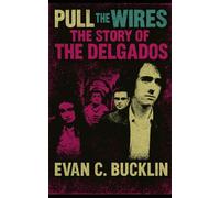 Pull the Wires: The Story of The Delgados: Scottish indie music history, Chemikal Underground story, Glasgow bands influence, post-Britpop orchestral indie