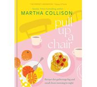 Pull Up a Chair: Recipes for Gatherings Big and Small, Morning to Night