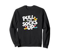 Pull your socks up. tough love quote, motivational quote Sweatshirt