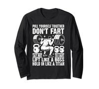 Pull Yourself Together Don't Fart Lift Like A Boss Long Sleeve T-Shirt