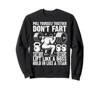 Pull Yourself Together Don't Fart Lift Like A Boss Sweatshirt