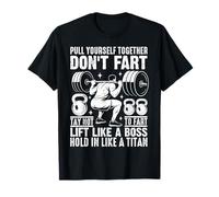 Pull Yourself Together Don't Fart Lift Like A Boss T-Shirt