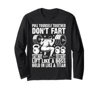 Pull Yourself Together Don't Fart Try Not to Fart Lift Like Long Sleeve T-Shirt