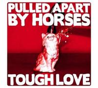 Pulled Apart By Horses - Tough Love