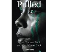 Pulled: What Trauma Took and God Gave Back