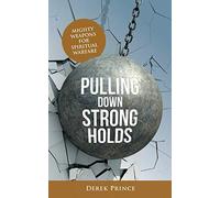 Pulling Down Strongholds: Mighty weapons for spiritual warfare