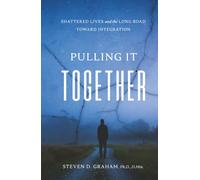 Pulling It Together: Shattered Lives and the Long Road Toward Integration (The Long Road Series)