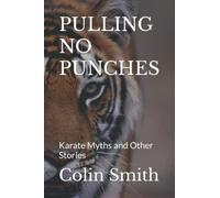 PULLING NO PUNCHES: Karate Myths and Other Stories