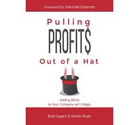 Pulling Profits Out of a Hat: Adding Zeros to Your Company Isn't Magic