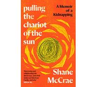 Pulling the Chariot of the Sun: A Memoir of a Kidnapping