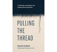 Pulling the Thread: A Pastoral Philosophy on Church Revitalization