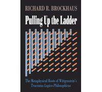 Pulling Up the Ladder: Metaphysical Roots of Wittgenstein's "Tractatus"
