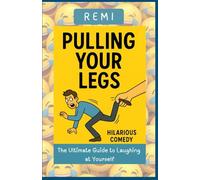 Pulling Your Legs: The Ultimate Guide to Laughing at Yourself