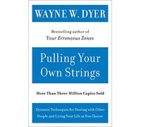 Pulling Your Own Strings: Dynamic Techniques for Dealing with Other People and Living Your Life as You Choose