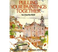 Pulling Your Paintings Together: Composing with Line, Color, Mass and Rhythm