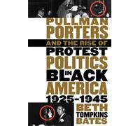 Pullman Porters and the Rise of Protest Politics in Black America, 1925-1945: 1st (First) Edition