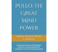 Pullo: The Great Mind Power: An Inspirational Story of Mindpower, Resilience, and Overcoming Self-Limitations in Life and Entrepreneurship