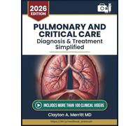 PULMONARY AND CRITICAL CARE DIAGNOSIS & TREATMENT SIMPLIFIED: A Comprehensive Clinical Guide to Respiratory Disease, Mechanical Ventilation, ICU ... Management for Healthcare Professionals