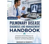 PULMONARY DISEASE DIAGNOSIS AND MANAGEMENT HANDBOOK: A Practical Clinical Reference for Respiratory Assessment, Diagnosis, Treatment, and Patient Management