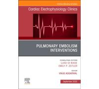 Pulmonary Embolism Interventions, An Issue of Cardiac Electrophysiology Clinics : Volume 17-3