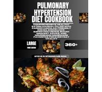 Pulmonary Hypertension Diet Cookbook: Comprehensive Healthy Eating Manual Filled with Cardiovascular-Friendly Dishes, Endurance-Improving Menus, Smart ... Homemade Favorites for Everyday Vitality