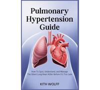 Pulmonary Hypertension Guide: How to Spot, Understand, and Manage the Silent Lung-Heart Killer Before It’s Too Late