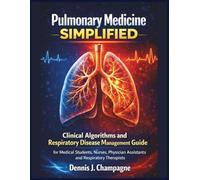 Pulmonary Medicine Simplified: Clinical Algorithms and Respiratory Disease Management Guide for Medical Students, Nurses, Physician Assistants and Respiratory Therapists