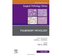 Pulmonary Pathology,An Issue of Surgical Pathology Clinics (Volume 13-1) (The Clinics: Surgery, Volume 13-1)