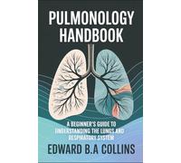 Pulmonology Handbook: A Beginner's Guide to the Lungs and Respiratory System (Medical Handbook for Beginners)
