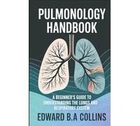 Pulmonology Handbook: A Beginner's Guide to the Lungs and Respiratory System (Medical Handbook for Beginners)