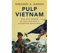 Pulp Vietnam: War and Gender in Cold War Men's Adventure Magazines (Military, War, and Society in Modern American History)