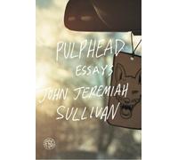 Pulphead: Essays by John Jeremiah Sullivan (2011-10-25)