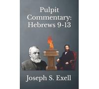 Pulpit Commentary: Hebrews 9-13