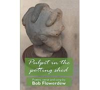 Pulpit in the potting shed: Poetry, verse and song by Bob Flowerdew