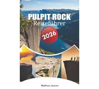 PULPIT ROCK REISEFÜHRER 2026: Eine praktische Reise durch Norwegens Fjorde, landschaftlich reizvolle Wanderungen, lokale Einblicke und einfache Planungstipps für Erstbesucher