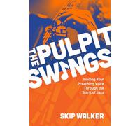 Pulpit Swings: Finding Your Preaching Voice Through the Spirit of Jazz