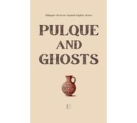 Pulque and Ghosts: Bilingual Mexican Spanish-English Stories