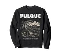 PULQUE THE DRINK OF GODS Ancient Azteca Beverage Mexico Holy Sweatshirt