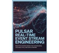PULSAR REAL TIME EVENT STREAM ENGINEERING: Reactive System Design for Dashboards Live Analytics and Data Streams