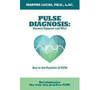 Pulse Diagnosis: Beyond Slippery and Wiry: Key to the Practice of TCM!