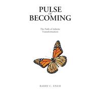 Pulse of Becoming: The Path of Infinite Transformation