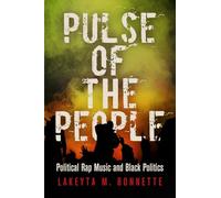 Pulse of the People: Political Rap Music and Black Politics (American Governance: Politics, Policy, and Public Law)