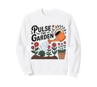 Pulse the garden Funny Gardening Quote Plant Lover Sweatshirt